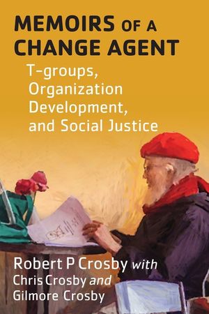 Memoirs of a Change Agent: T-groups, Organization Development, and Social Justice image number 0