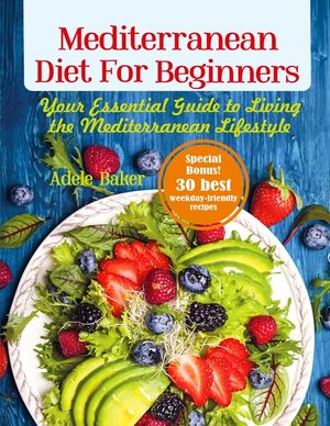 Mediterranean Diet for Beginners: Your Essential Guide to Living the ...