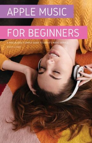 Apple Music For Beginners: A Ridiculously Simple Guide to Apple's Music Service image number 0