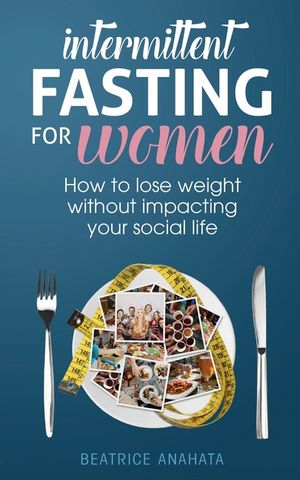 Intermittent Fasting for Women: How to lose weight Without Impacting Your Social Life image number 0