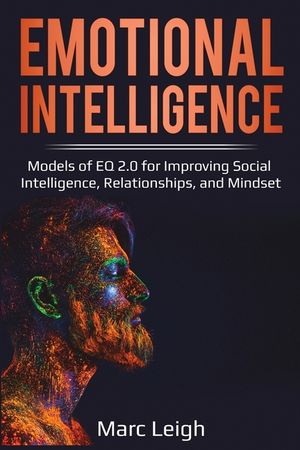 Emotional Intelligence: Models of EQ 2.0 for Improving Social Intelligence, Relationships, and Mindset image number 0