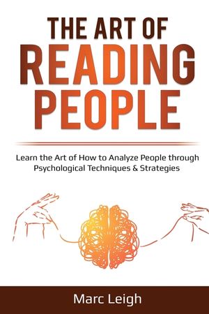 The Art of Reading People: Learn the Art of How to Analyze People through Psychological Techniques & Strategies image number 0