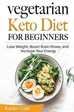 Vegetarian Keto Diet for Beginners: Lose Weight, Boost Brain Power, and Increase Your Energy image number 0