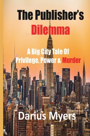 The Publisher's Dilemma: A Big City Tale Of Privilege, Power & Murder image number 0