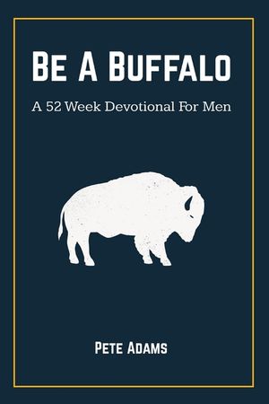 Be A Buffalo: A 52 Week Devotional For Men image number 0
