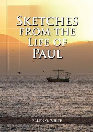 Sketches from the Life of Paul: (The miracles of Paul, Country Living, living by faith, the third angels message image number 0