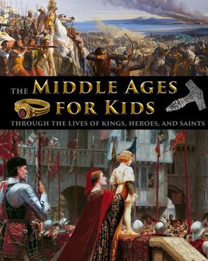 The Middle Ages for Kids through the lives of kings, heroes, and saints image number 0
