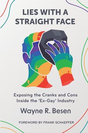 Lies with a Straight Face: Exposing the Cranks and Cons Inside the 'Ex-Gay' Industry image number 0
