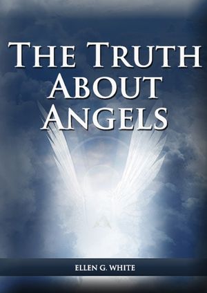 The Truth About Angels: (A View of Supernatural Beings Involved in Human Life, The Great Controversy with the angels, The Angels in The Advent image number 0