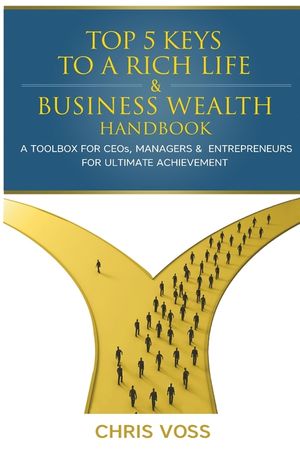 Top 5 Keys To A Rich Life & Business Wealth Handbook: A Toolbox For CEO's, Managers & Entrepreneurs For Ultimate Achievement image number 0