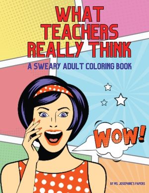 What Teachers Really Think; A Sweary Adult Coloring Book image number 0
