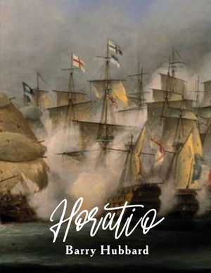 Horatio: A story of Lord Horatio Nelson: Valour, Heroism, and Service to God, King, and Country image number 0