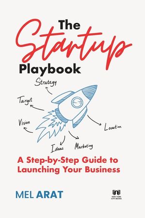 The Startup Playbook: A Step-by-Step Guide to Launching Your Business ...