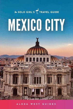 Mexico City: The Solo Girl's Travel Guide image number 0