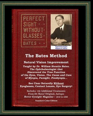 The Bates Method - Perfect Sight Without Glasses - Natural Vision Improvement Taught by Ophthalmologist William Horatio Bates: See Clear Naturally Wit image number 0