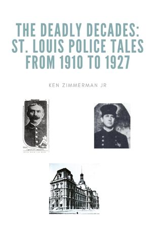 The Deadly Decades: St. Louis Police Tales from 1910 to 1927 image number 0