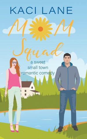 Mom Squad: A Sweet, Small Town Romantic Comedy image number 0