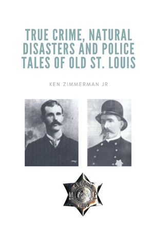 True Crime, Natural Disasters and Police Tales of Old St. Louis image number 0