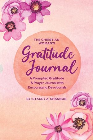 The Christian Woman's Gratitude Journal: A Prompted Gratitude & Prayer Journal with Encouraging Devotionals image number 0