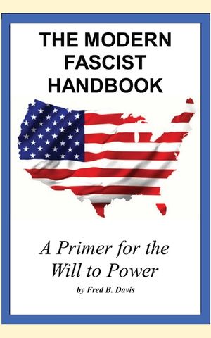 The Modern Fascist Handbook: a primer on the will to power image number 0