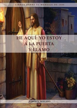 He Aqu&iacute;: 1888 reexaminado, el mensaje del tercer angel, alumbrados por su gloria, lecciones sobre la fe, el mensaje de daniel y image number 0