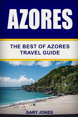 Azores: The Best Of Azores Travel Guide image number 0