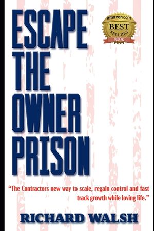 Escape the Owner Prison: The Contractors new way to scale, regain control and fast track growth while loving life. image number 0
