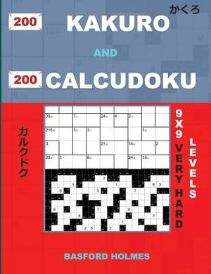 200 Kakuro and 200 Calcudoku 9x9 Very Hard Levels.: Kakuro 17x17 + 18x18 + 19x19 + 20x20 and Calcudoku Very Hard Version of Sudoku Puzzles. Holmes Pre image number 0