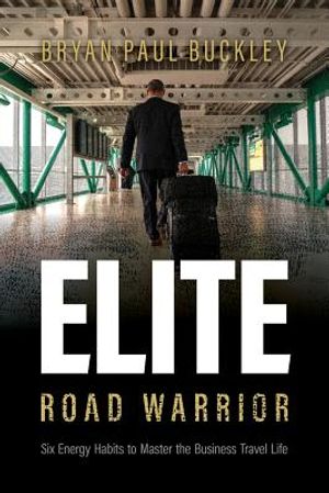 The Elite Road Warrior: Six Energy Habits to Master the Business Travel Life image number 0