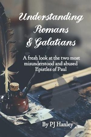 Understanding Romans & Galatians: A Fresh Look at the Two Most Misunderstood & Abused Epistles of Paul image number 0