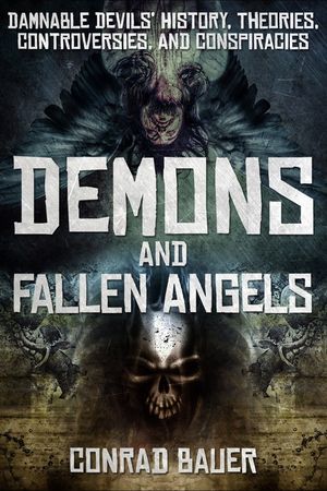 Demons and Fallen Angels: Damnable Devils' History, Theories, Controversies, and Conspiracies image number 0