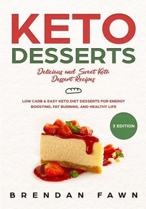 Keto Desserts: Delicious and Sweet Keto Dessert Recipes: Low Carb & Easy Keto Diet Desserts for Energy Boosting, Fat Burning, and Hea image number 0