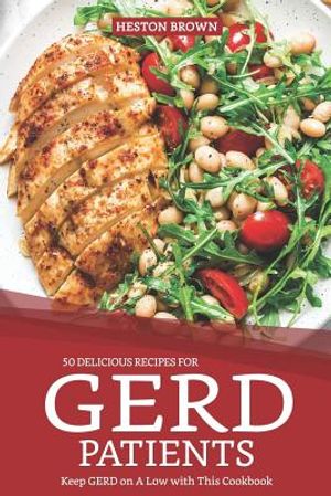50 Delicious Recipes for Gerd Patients: Keep Gerd on a Low with This Cookbook image number 0