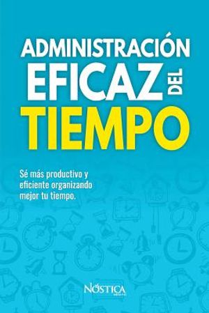 Administraci&oacute;n Eficaz del Tiempo: S&eacute; m&aacute;s productivo y eficiente organizando mejor tu tiempo. image number 0