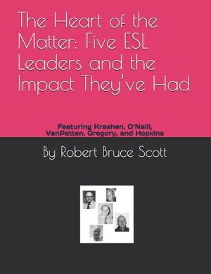 The Heart of the Matter: Five ESL Leaders and the Impact They've Had: Featuring Krashen, O'Neill, Vanpatten, Gregory, and Hopkins image number 0