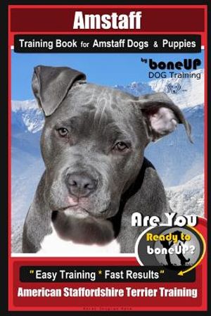 Amstaff Training Book for Amstaff Dogs & Puppies by Boneup Dog Training: Are You Ready to Bone Up? Easy Training * Fast Results American Staffordshire image number 0