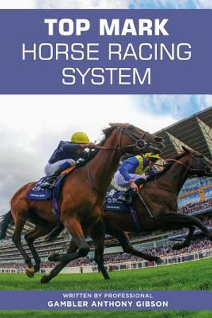 Top Mark Horse Racing System: Written by Professional Gambler Anthony Gibson image number 0