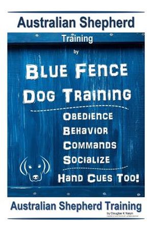 Australian Shepherd Training by Blue Fence Dog Training Obedience - Commands Behavior - Socialize Hand Cues Too! Australian Shepherd Training image number 0