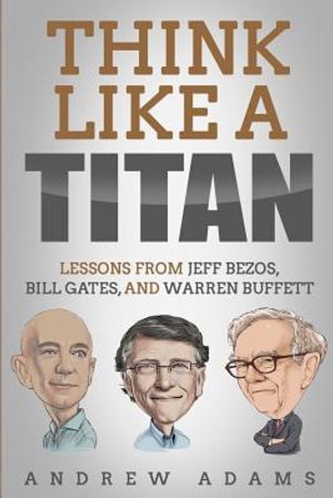 Think Like a Titan: Lessons from Jeff Bezos, Bill Gates and Warren Buffett image number 0