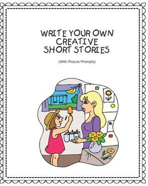 Write Your Own Creative Short Stories: With Picture Prompts Creative Writing for Kids image number 0