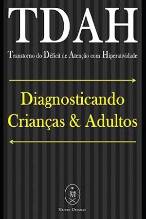 TDAH (Transtorno do D&eacute;ficit de Aten&ccedil;&atilde;o com Hiperatividade). Diagnosticando Crian&ccedil;as & Adultos image number 0