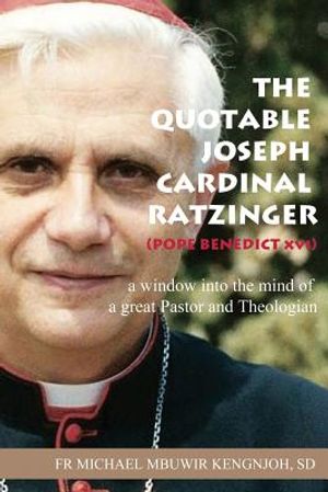 The Quotable Joseph Cardinal Ratzinger (Pope Benedict XVI): A Window Into the Mind of a Great Pastor and Theologian image number 0