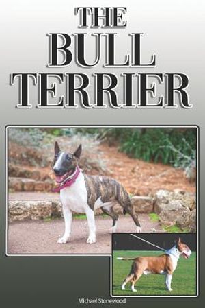 The Bull Terrier: A Complete and Comprehensive Owners Guide To: Buying, Owning, Health, Grooming, Training, Obedience, Understanding and image number 0