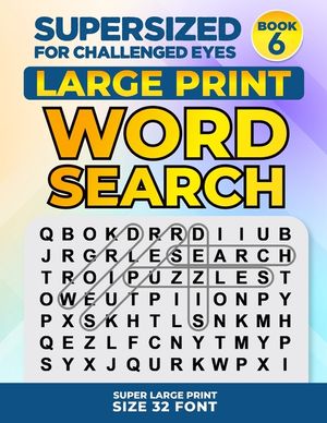 SUPERSIZED FOR CHALLENGED EYES, Book 6: Super Large Print Word Search Puzzles image number 0
