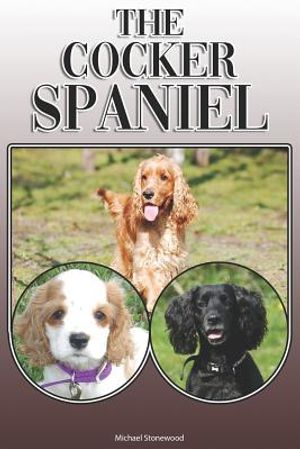 The Cocker Spaniel: A Complete and Comprehensive Owners Guide To: Buying, Owning, Health, Grooming, Training, Obedience, Understanding and image number 0