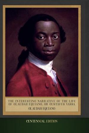 The Interesting Narrative of the Life of Olaudah Equiano, Or Gustavus Vassa: Centennial Edition (Illustrated) image number 0