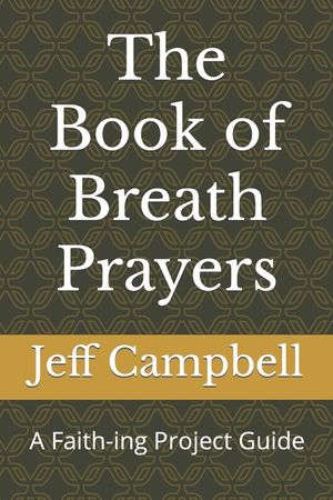 The Book of Breath Prayers: A Faith-ing Project Guide image number 0