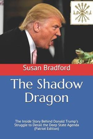The Shadow Dragon: The Inside Story Behind Donald Trump's Struggle to Derail the Deep State Agenda (Patriot Edition) image number 0