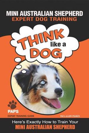 MINI AUSTRALIAN SHEPHERD Expert Dog Training: "Think Like a Dog" Here's Exactly How to Train Your Mini Australian Shepherd image number 0