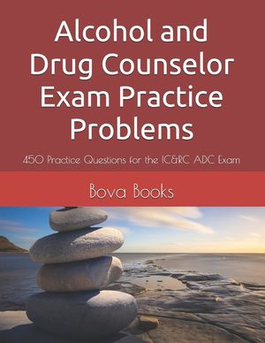 Alcohol and Drug Counselor Exam Practice Problems: 450 Practice Questions for the IC&RC ADC Exam image number 0